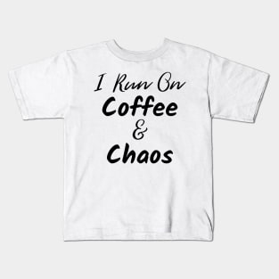 I Run on Coffee and Chaos. The Coffee Lover design for those with chaos in their lives and caffeine in their veins. Kids T-Shirt